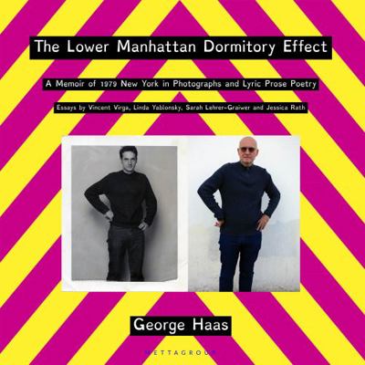 The Lower Manhattan Dormitory Effect : A Memoir of 1979 New York in Photographs and Lyric Prose Poetry