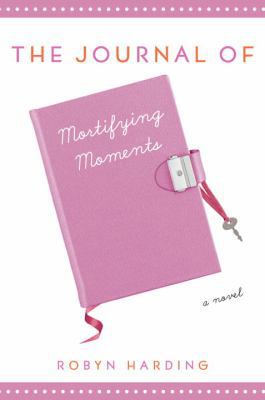 The Journal of Mortifying Moments: A Novel 034547628X Book Cover