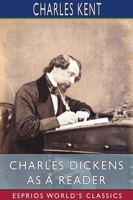 Charles Dickens as a Reader (Esprios Classics) 1034078429 Book Cover