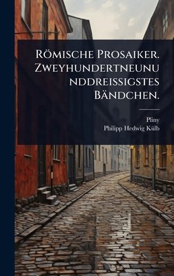 Römische Prosaiker. Zweyhundertneununddreissigs... [German] 1024449831 Book Cover