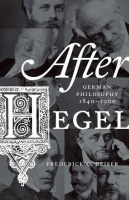 After Hegel: German Philosophy, 1840–1900 069116309X Book Cover