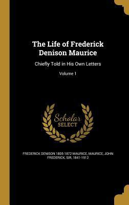 The Life of Frederick Denison Maurice: Chiefly ... 1360031286 Book Cover