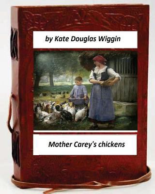 Mother Carey's chickens.By Kate Douglas Wiggin ... 1530634881 Book Cover