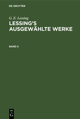 G. E. Lessing: Lessing's Ausgewählte Werke. Band 5 [German] 3112344774 Book Cover