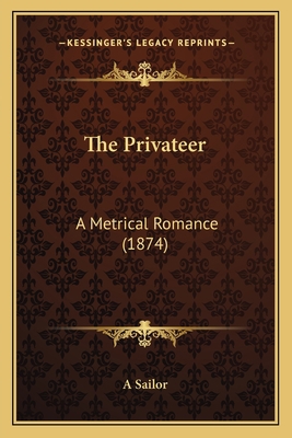 The Privateer: A Metrical Romance (1874) 1166299244 Book Cover