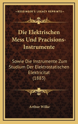 Die Elektrischen Mess Und Pracisions-Instrument... [German] 1168565235 Book Cover