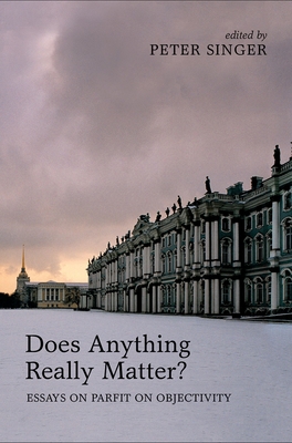 Does Anything Really Matter?: Essays on Parfit ... 0199653836 Book Cover