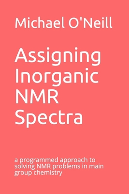Assigning Inorganic NMR Spectra: a programmed a... 108641201X Book Cover