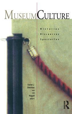 Museum Culture: Histories, Discourses, Spectacles 0415092744 Book Cover