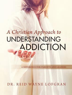 A Christian Approach to Understanding Addiction 0999343041 Book Cover
