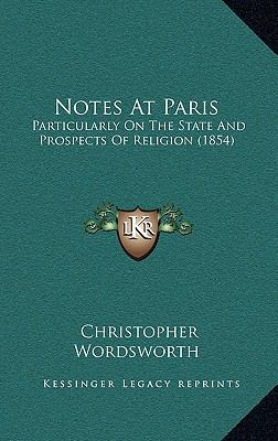 Notes at Paris: Particularly on the State and P... 116497484X Book Cover