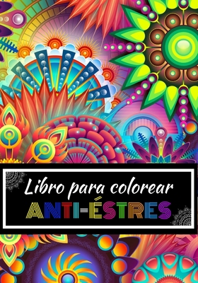 Libro Para Colorear Anti-Estr�s: Colorea cada d�a y escribe tus preocupaciones y emociones para liberarte del estr�s - �Mandalas para colorear para la relajaci�n y el disfrute! B0858S87BH Book Cover