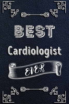 BEST Cardiologist EVER: Lined Health Job Journal, 120 Pages, 6x9, Soft Cover, Matte Finish, Funny Health Job Notebook, Funny Gift