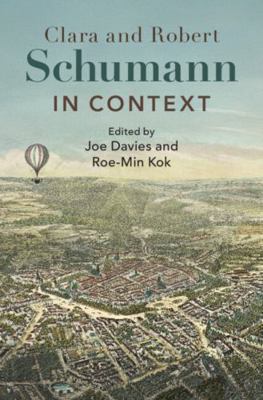 Clara and Robert Schumann in Context 1108834272 Book Cover