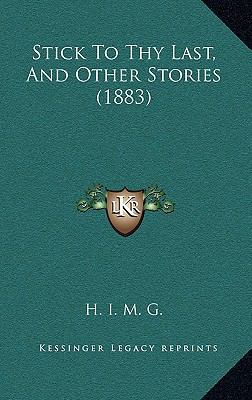 Stick To Thy Last, And Other Stories (1883) 1168939119 Book Cover