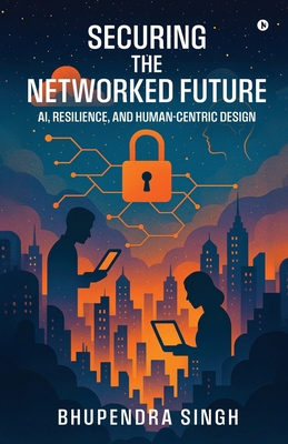 Securing the Networked Future Ai, Resilience, a... B0FH1XY479 Book Cover