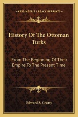 History Of The Ottoman Turks: From The Beginnin... 1163308153 Book Cover