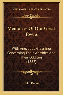 Memories Of Our Great Towns: With Anecdotic Gle... 1165491494 Book Cover