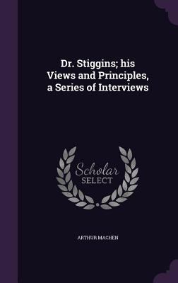 Dr. Stiggins; his Views and Principles, a Serie... 1347243569 Book Cover
