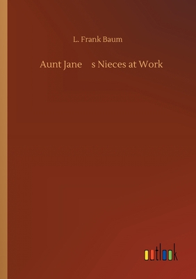 Aunt Jane's Nieces at Work 3734094984 Book Cover