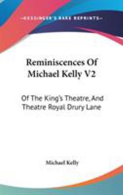 Reminiscences Of Michael Kelly V2: Of The King'... 1437259847 Book Cover