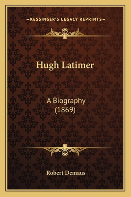 Hugh Latimer: A Biography (1869) 1164050222 Book Cover