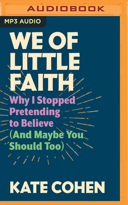 We of Little Faith: Why I Stopped Pretending to... 1491556315 Book Cover