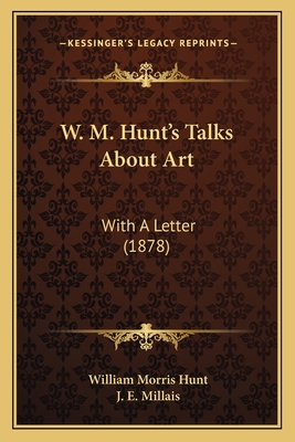 W. M. Hunt's Talks About Art: With A Letter (1878) 1165765845 Book Cover