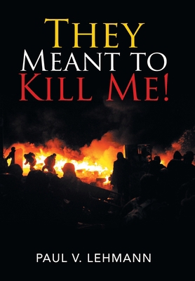 They Meant to Kill Me! 1796053880 Book Cover