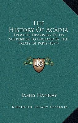 The History Of Acadia: From Its Discovery To It... 1165867788 Book Cover