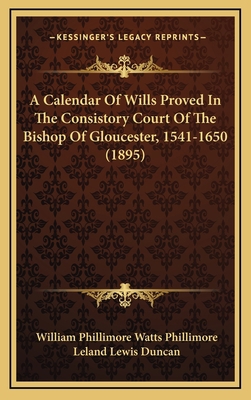 A Calendar Of Wills Proved In The Consistory Co... 1166531112 Book Cover