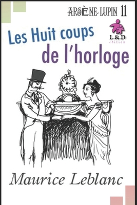 Les Huit coups de l'horloge: Ars?ne Lupin, Gent... [French] 1688689346 Book Cover