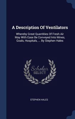 A Description Of Ventilators: Whereby Great Qua... 1340464403 Book Cover