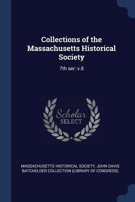 Collections of the Massachusetts Historical Soc... 1376970139 Book Cover