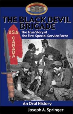 The Black Devil Brigade: The True Story of the First Special Service Force- An Oral History