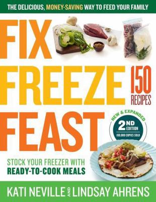 Fix, Freeze, Feast, 2nd Edition: The Delicious,... 1612129285 Book Cover