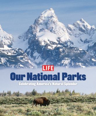 Life: Our National Parks: Celebrating America's... 1931933316 Book Cover