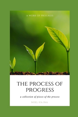 The Process of Progress: a collection of pieces... 1706858167 Book Cover