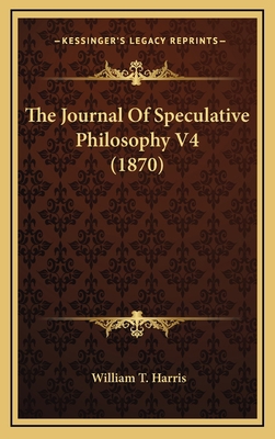 The Journal of Speculative Philosophy V4 (1870) 1165228726 Book Cover