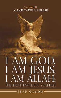 I Am God, I Am Jesus, I Am Allah; the Truth Wil... 1663200084 Book Cover