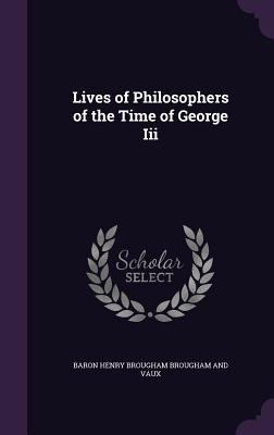 Lives of Philosophers of the Time of George Iii 1358153604 Book Cover