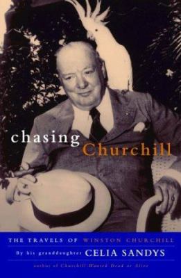 Chasing Churchill: The Travels of Winston Churc... 0786712147 Book Cover