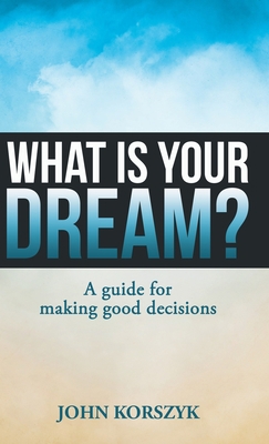 What Is Your Dream?: A Guide for Making Good De... 1973669463 Book Cover