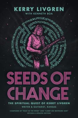 Seeds of Change : The Spiritual Quest of Kerry Livgren