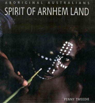 Aboriginal Australians: Spirit of Arnhem Land 1864363304 Book Cover