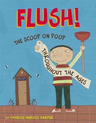 Flush!: The Scoop on Poop Throughout the Ages 0316010642 Book Cover