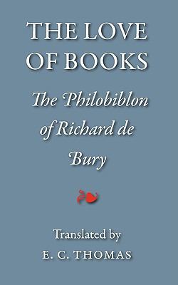 The Love of Books, being the Philobiblon of Ric... 1904799418 Book Cover