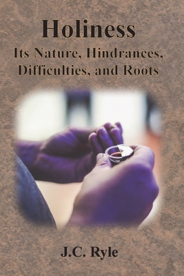 Holiness: Its Nature, Hindrances, Difficulties,... 1640323414 Book Cover