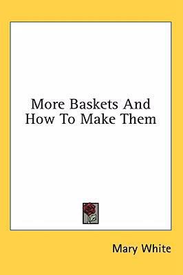More Baskets and How to Make Them 1436672228 Book Cover
