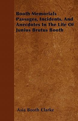 Booth Memorials Passages, Incidents, And Anecdo... 1446036154 Book Cover